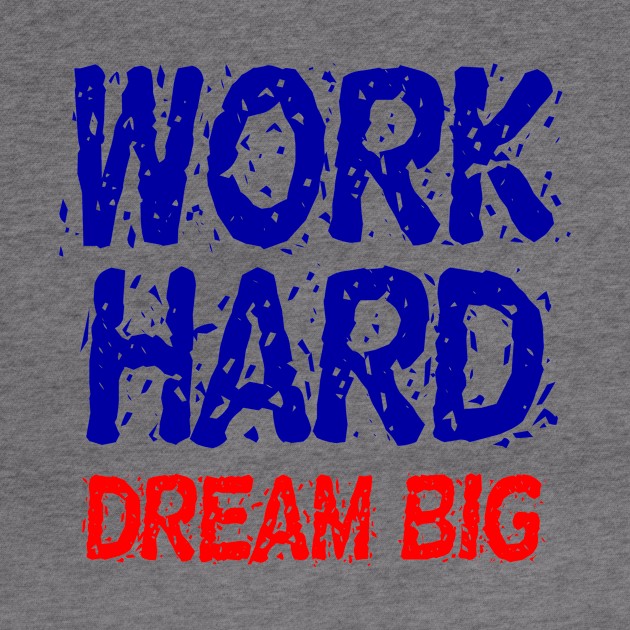 Work Hard Dream Big Motivation by Printnation